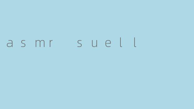asmr suell
